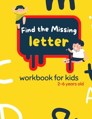 Find The Missing Letter Workbook for Kids 2-6 years old: Homeschool Preschool Learning Activities for 3 years old kids by Schoolers, Zubair