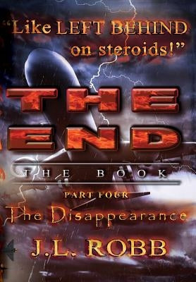 The End: The Book: Part Four: The Disappearance by Robb, J. L.