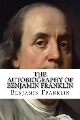 The Autobiography of Benjamin Franklin by Franklin, Benjamin