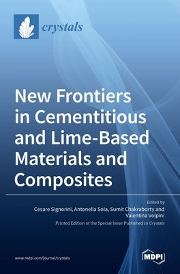 New Frontiers in Cementitious and Lime-Based Materials and Composites by Signorini, Cesare