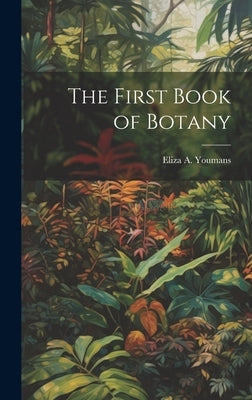 The First Book of Botany by Youmans, Eliza A.