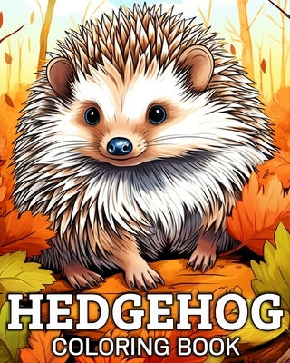 Hedgehog Coloring Book: 50 Unique Ilustrations for Stress Relief and Relaxation by Busch, Tom