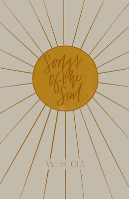 Songs of the Sun by Scott, W.