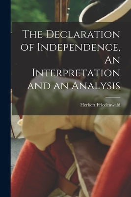 The Declaration of Independence, An Interpretation and an Analysis by Herbert, Friedenwald