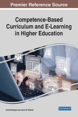 Competence-Based Curriculum and E-Learning in Higher Education by Keengwe, Jared