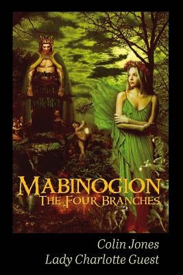 Mabinogion, the Four Branches: The Ancient Celtic Epic by Guest, Charlotte