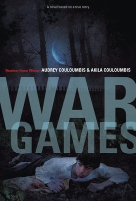 War Games: A Novel Based on a True Story by Couloumbis, Audrey