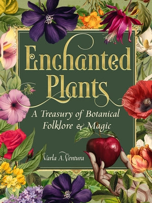 Enchanted Plants: A Treasury of Botanical Folklore and Magic by Ventura, Varla A.