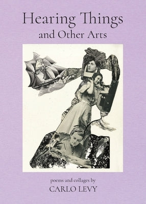 Hearing Things and Other Arts by Levy, Carlo