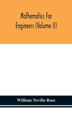 Mathematics for engineers (Volume II) by Neville Rose, William