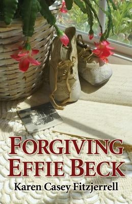 Forgiving Effie Beck by Fitzjerrell, Karen Casey