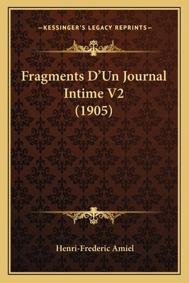 Fragments D'Un Journal Intime V2 (1905) by Amiel, Henri-Frederic