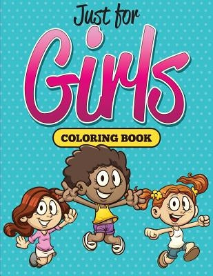 Just for Girls Coloring Book by Speedy Publishing LLC