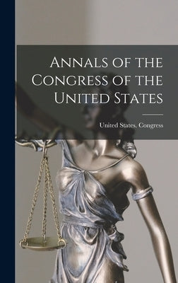 Annals of the Congress of the United States by United States Congress