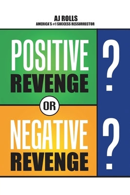 Positive Revenge or Negative Revenge by Rolls, Aj