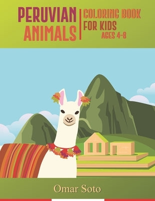 Peruvian Animals Coloring Book For Kids Ages 4-8 by Soto, Omar