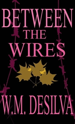 Between The Wires by Desilva, W. M.