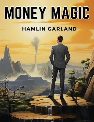 Money Magic by Hamlin Garland