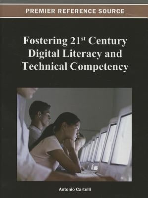 Fostering 21st Century Digital Literacy and Technical Competency by Cartelli, Antonio