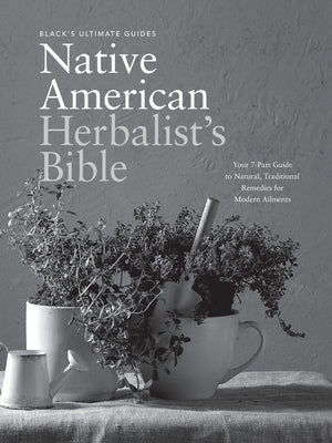 Black's Ultimate Native American Herbalist's Bible: Your 7-Part Guide to Natural, Traditional Remedies for Modern Ailments by Ultimate Guides, Black's