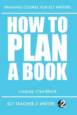 How To Plan A Book by Clandfield, Lindsay