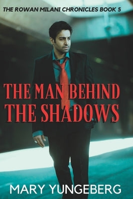 The Man Behind the Shadows by Yungeberg, Mary