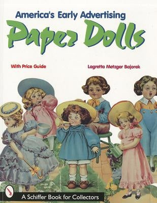 America's Early Advertising Paper Dolls by Bajorek, Lagretta Metzger