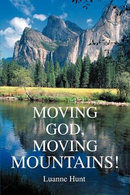 Moving God, Moving Mountains! by Hunt, Luanne