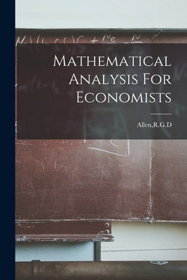 Mathematical Analysis For Economists by Allen, Rgd