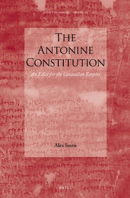 The Antonine Constitution: An Edict for the Caracallan Empire by Imrie