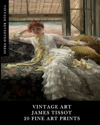 Vintage Art: James Tissot: 20 Fine Art Prints: Ephemera for Framing, Collages and Scrapbooks by Press, Vintage Revisited