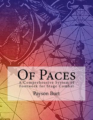 Of Paces: A Comprehensive System of Footwork for Stage Combat by Burt, Payson H.