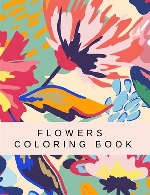 Flowers Coloring Book: Beautiful Collection Artistic Designs for Stress Relief and Relaxation Great Gift for Girls and Women. by Publishing