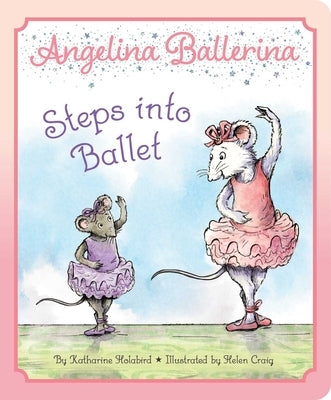 Angelina Ballerina Steps Into Ballet by Holabird, Katharine