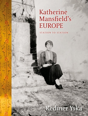 Katherine Mansfield's Europe: Station to Station by Yska, Redmer