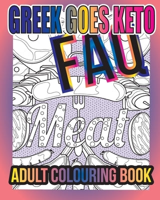 Greek Goes Keto FAQ: Adult Colouring Book by Kapsalis, Roberta