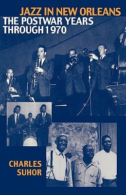 Jazz in New Orleans: The Postwar Years Through 1970 by Suhor, Charles