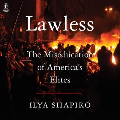 Lawless: The Miseducation of America's Elites by Shapiro, Ilya