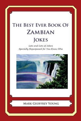 The Best Ever Book of Zambian Jokes: Lots and Lots of Jokes Specially Repurposed for You-Know-Who by Young, Mark Geoffrey