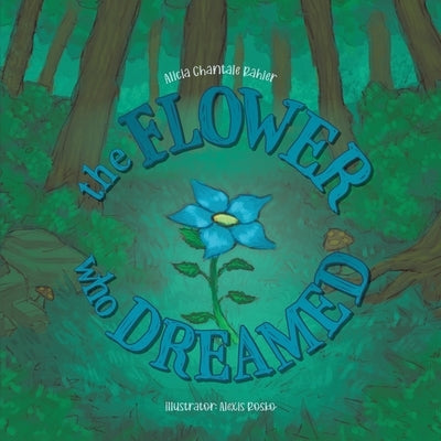 The Flower Who Dreamed by Rahier, Alicia Chantale