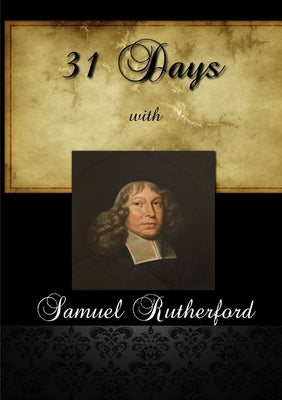 31 Days With Samuel Rutherford by Rutherford, Samuel