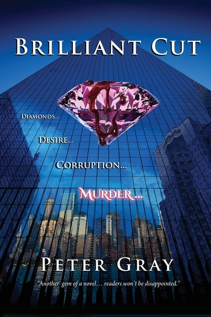 Brilliant Cut: Diamonds Desire Corruption Murder by Gray, Peter