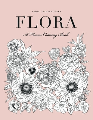 Flora: A Flower Coloring Book by Orzhekhovska, Nadia