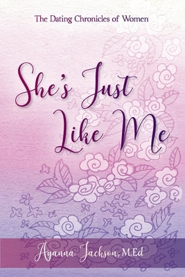 She's Just Like Me: The Dating Chronicles of Women by Jackson, Ayanna C.