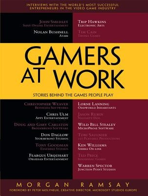 Gamers at Work: Stories Behind the Games People Play by Ramsay, Morgan