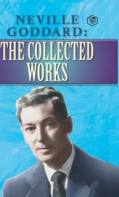 Neville Goddard: The Collected Works by Na