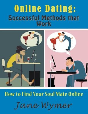 Online Dating: Successful Methods that Work (Large Print): How to Find Your Soul Mate Online by Wymer, Jane