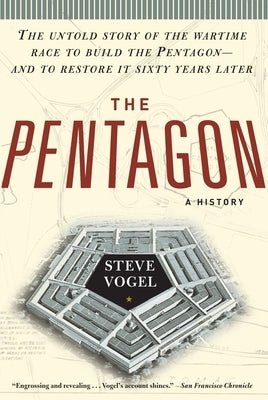 The Pentagon: A History: The Untold Story of the Wartime Race to Build the Pentagon--And to Restore It Sixty Years Later by Vogel, Steve