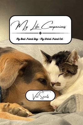 My Life Companions: My Best Friend Dog - My Weird Friend Cat by Saints, Val