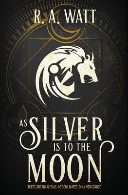 As Silver Is to the Moon by Watt, R. a.